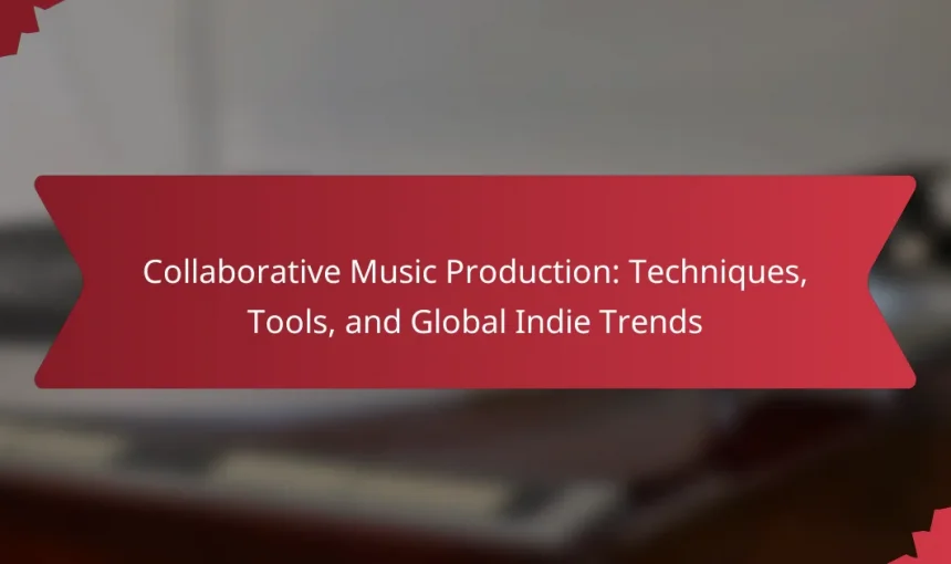Collaborative Music Production: Techniques, Tools, and Global Indie Trends