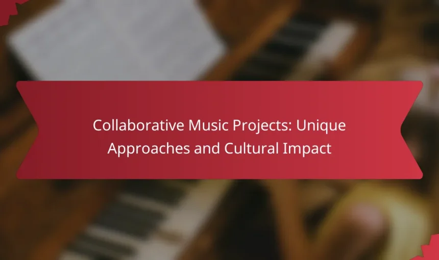 Collaborative Music Projects: Unique Approaches and Cultural Impact