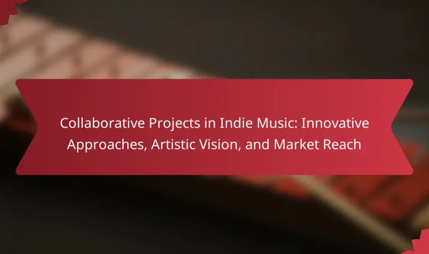 Collaborative Projects in Indie Music: Innovative Approaches, Artistic Vision, and Market Reach
