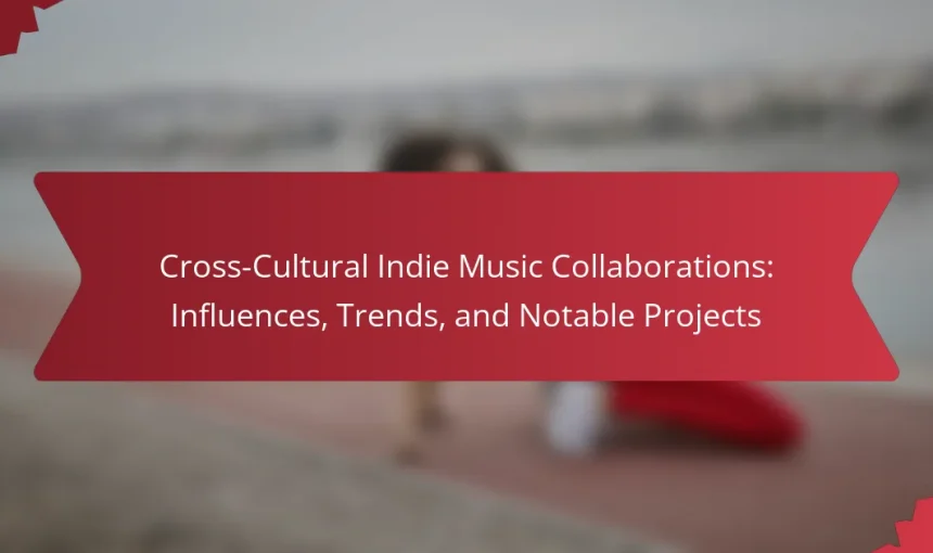 Cross-Cultural Indie Music Collaborations: Influences, Trends, and Notable Projects
