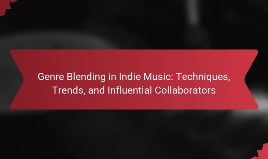 Genre Blending in Indie Music: Techniques, Trends, and Influential Collaborators