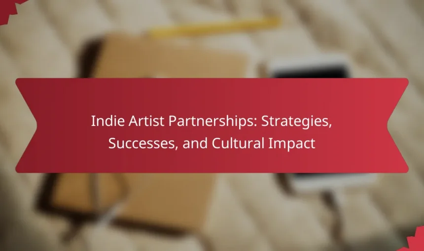 Indie Artist Partnerships: Strategies, Successes, and Cultural Impact