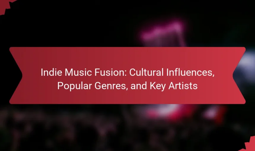 Indie Music Fusion: Cultural Influences, Popular Genres, and Key Artists