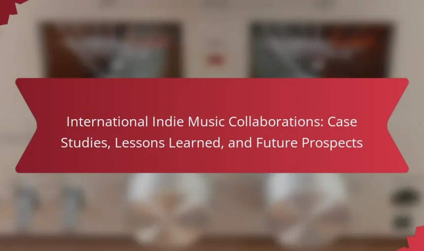 International Indie Music Collaborations: Case Studies, Lessons Learned, and Future Prospects