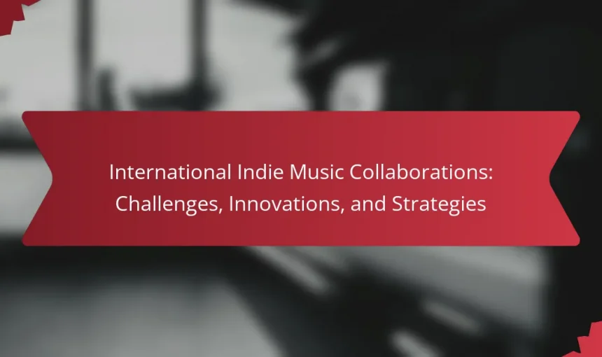 International Indie Music Collaborations: Challenges, Innovations, and Strategies