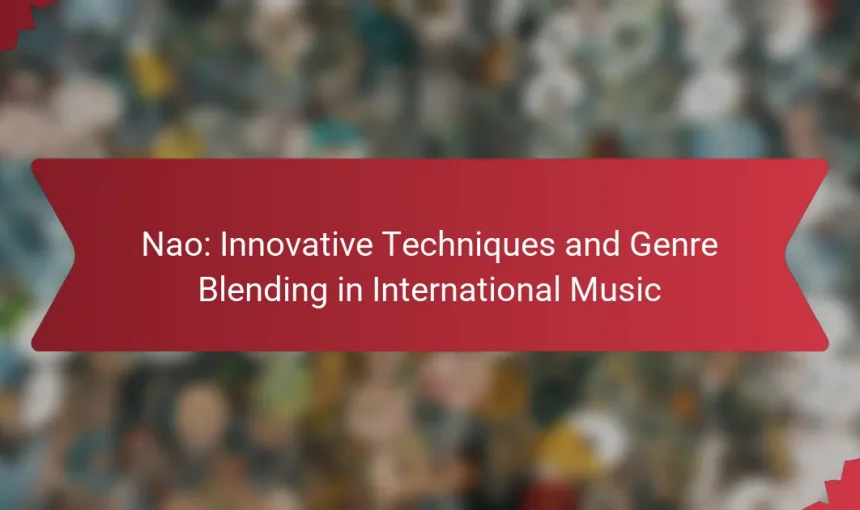 Nao: Innovative Techniques and Genre Blending in International Music