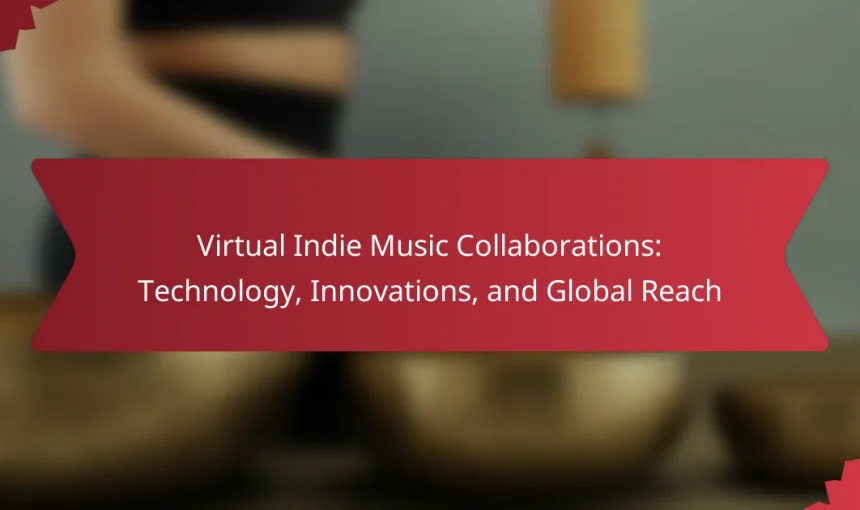 Virtual Indie Music Collaborations: Technology, Innovations, and Global Reach