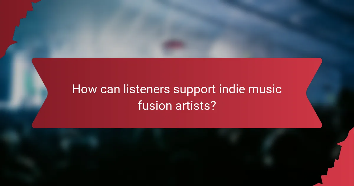 How can listeners support indie music fusion artists?