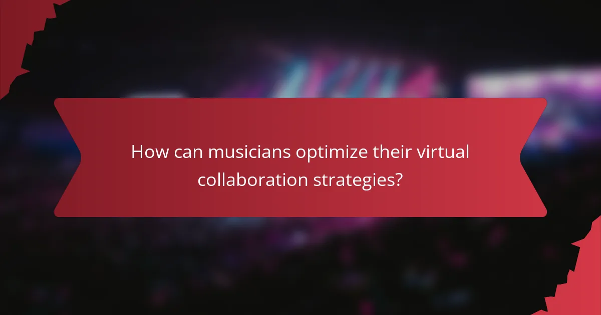How can musicians optimize their virtual collaboration strategies?