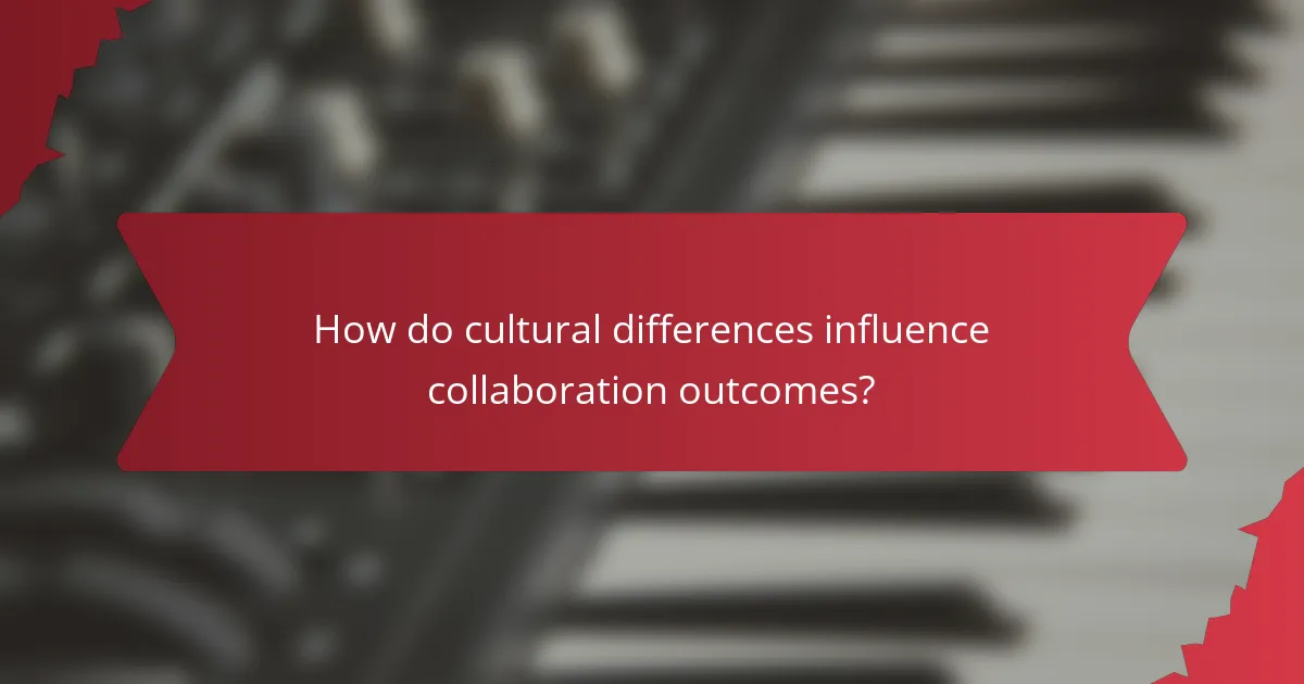 How do cultural differences influence collaboration outcomes?