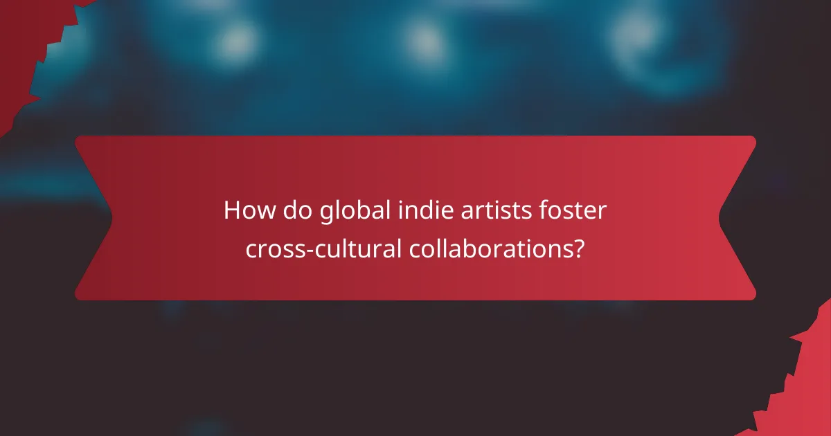 How do global indie artists foster cross-cultural collaborations?