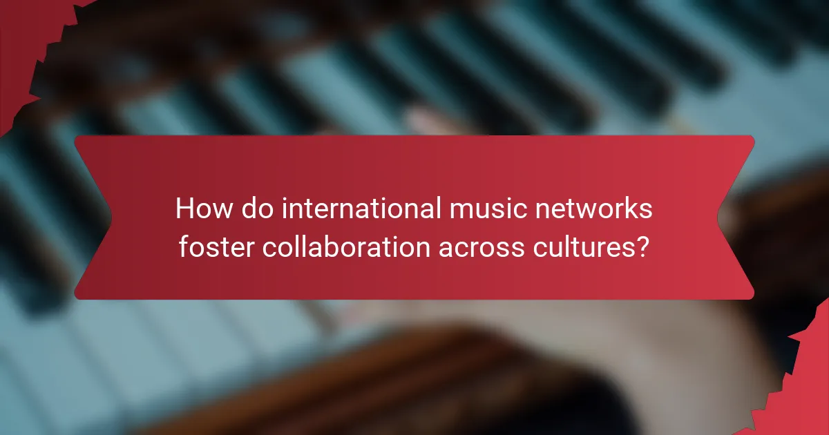 How do international music networks foster collaboration across cultures?