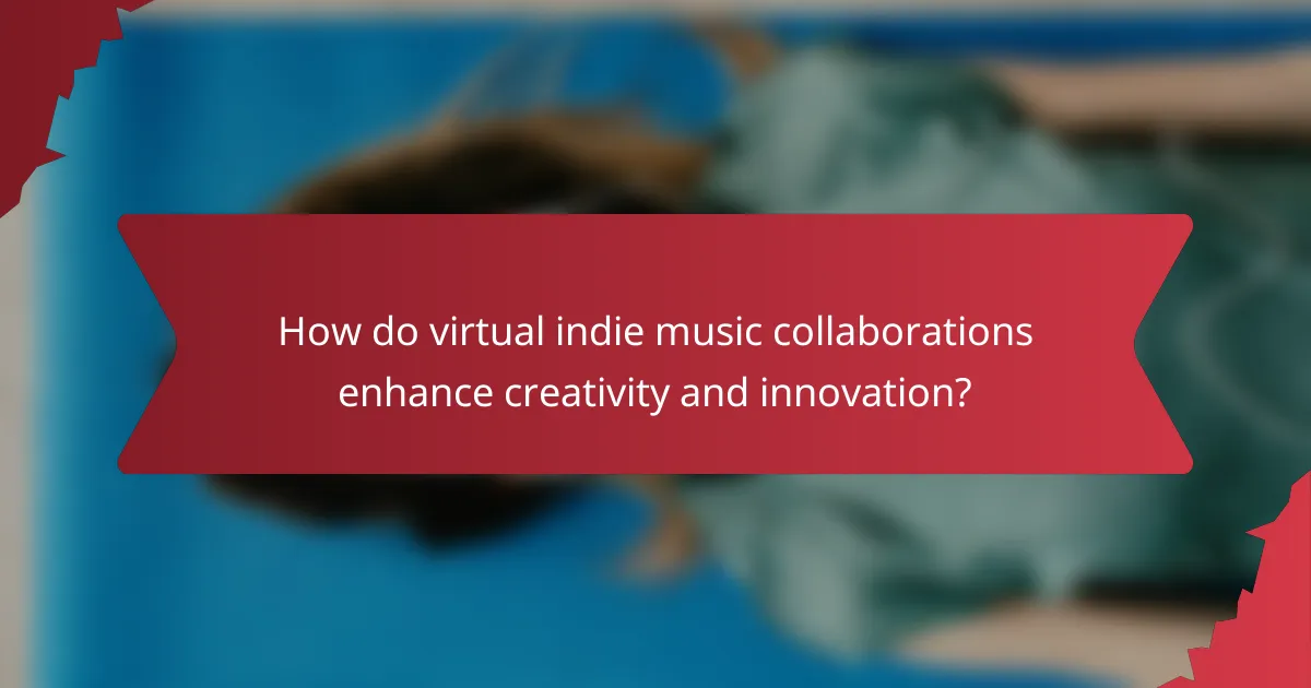 How do virtual indie music collaborations enhance creativity and innovation?