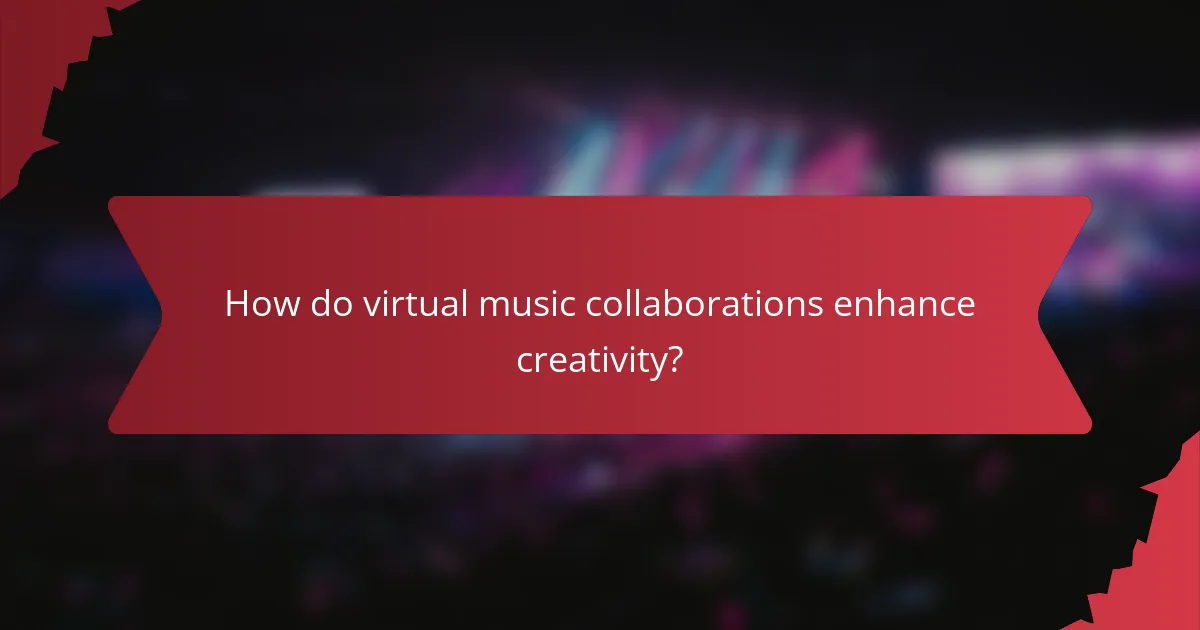 How do virtual music collaborations enhance creativity?