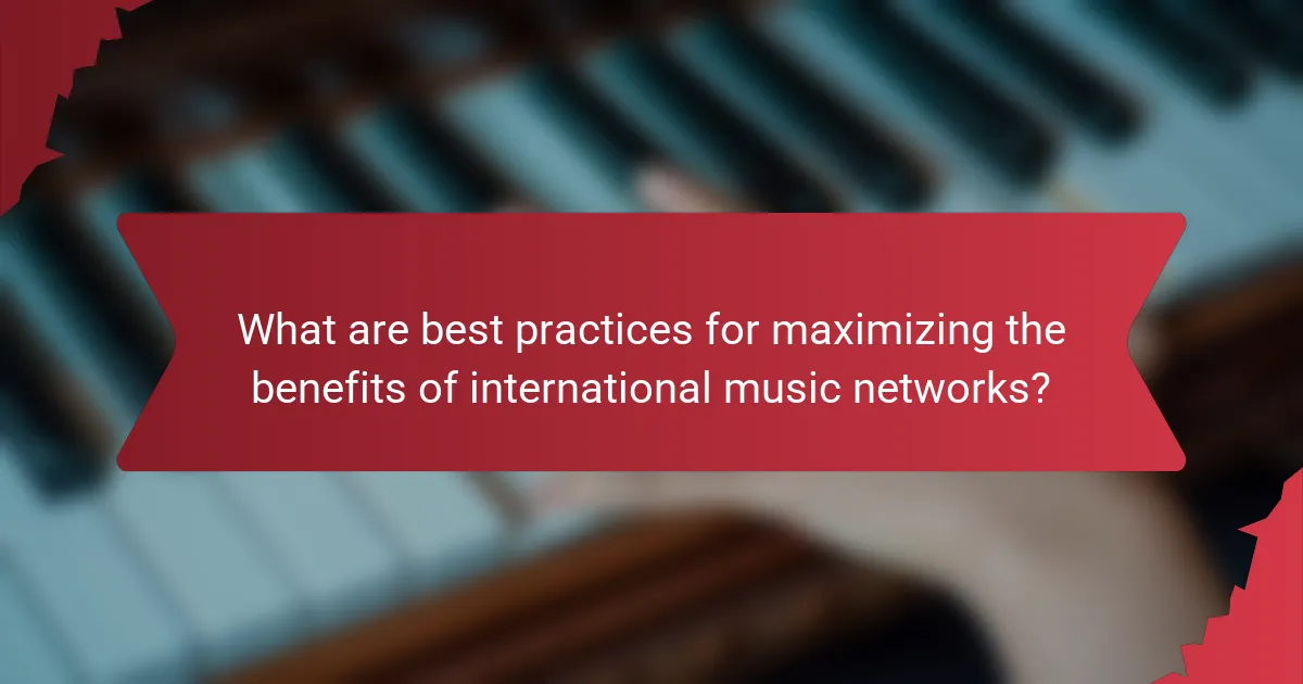 What are best practices for maximizing the benefits of international music networks?