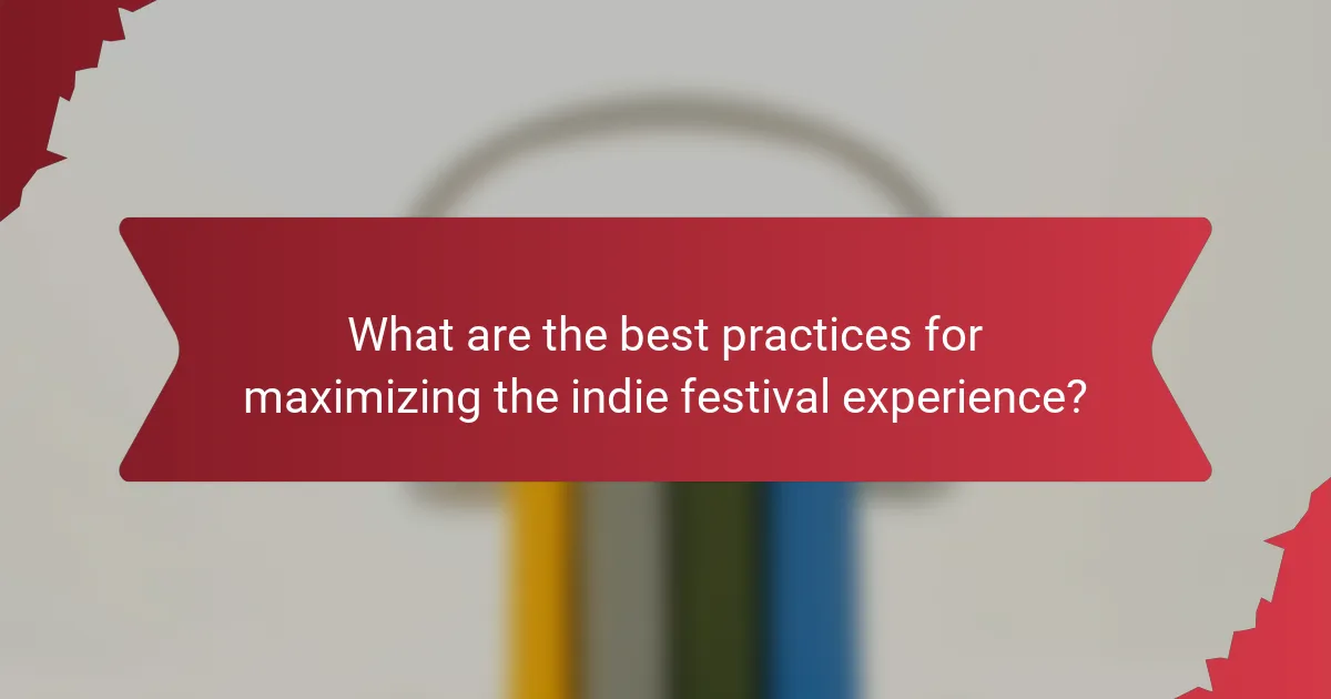 What are the best practices for maximizing the indie festival experience?