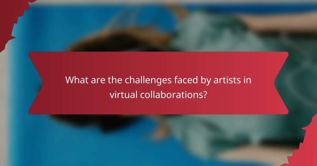 What are the challenges faced by artists in virtual collaborations?