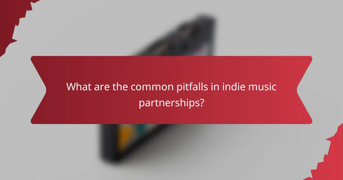 What are the common pitfalls in indie music partnerships?