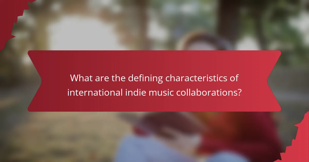 What are the defining characteristics of international indie music collaborations?