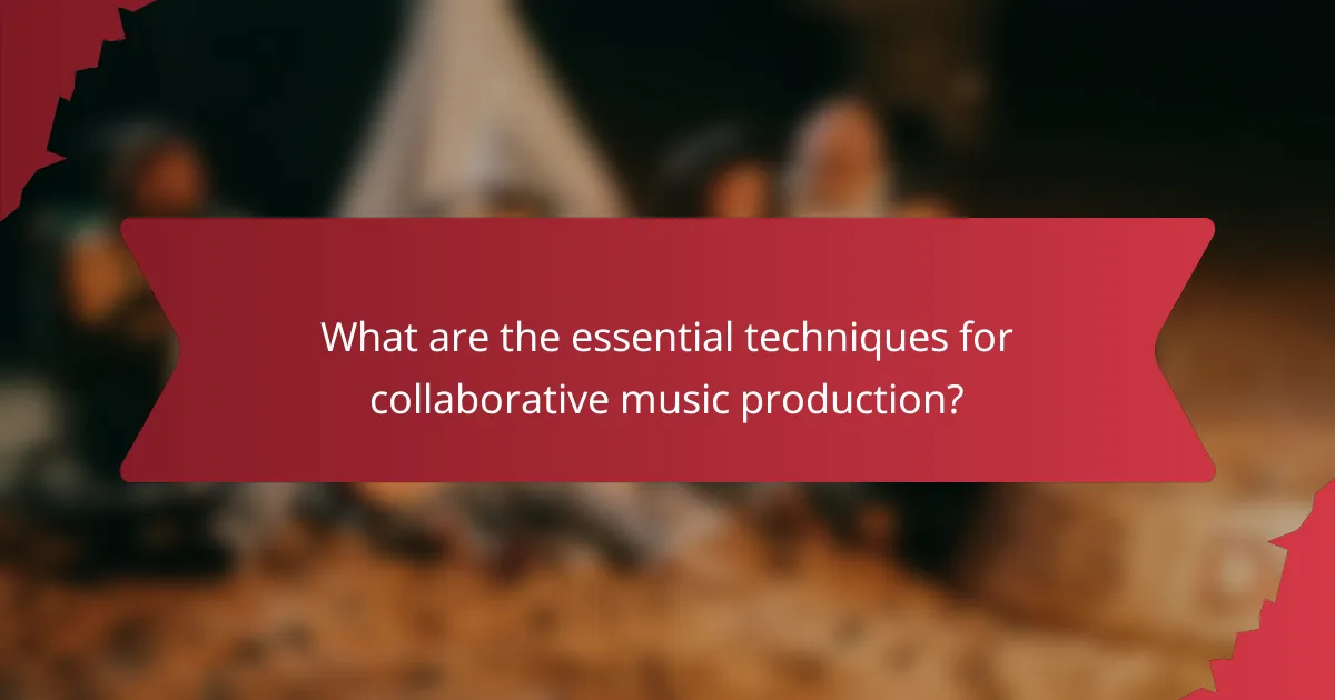 What are the essential techniques for collaborative music production?