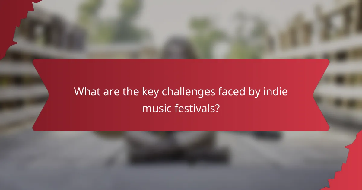 What are the key challenges faced by indie music festivals?