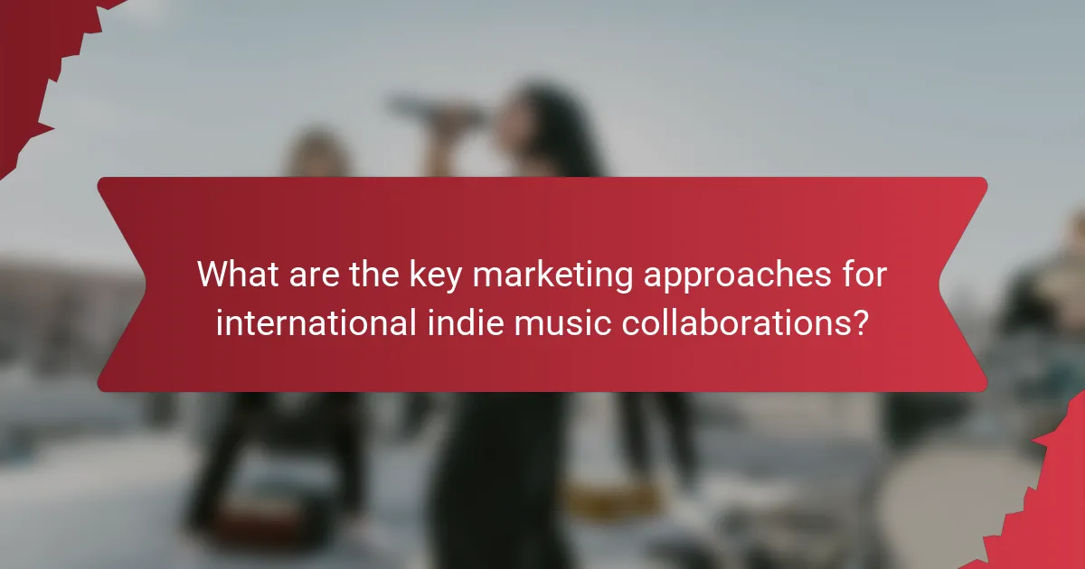 What are the key marketing approaches for international indie music collaborations?