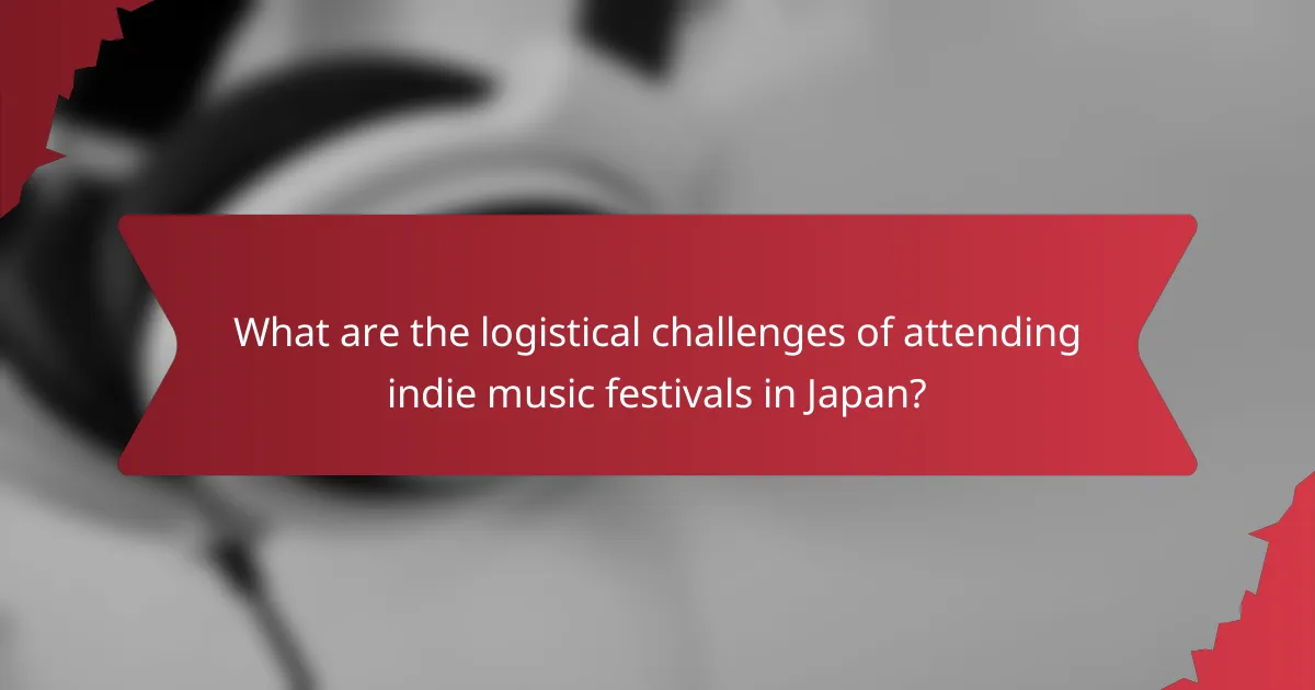 What are the logistical challenges of attending indie music festivals in Japan?