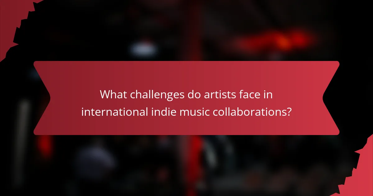 What challenges do artists face in international indie music collaborations?