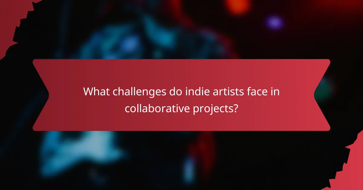 What challenges do indie artists face in collaborative projects?