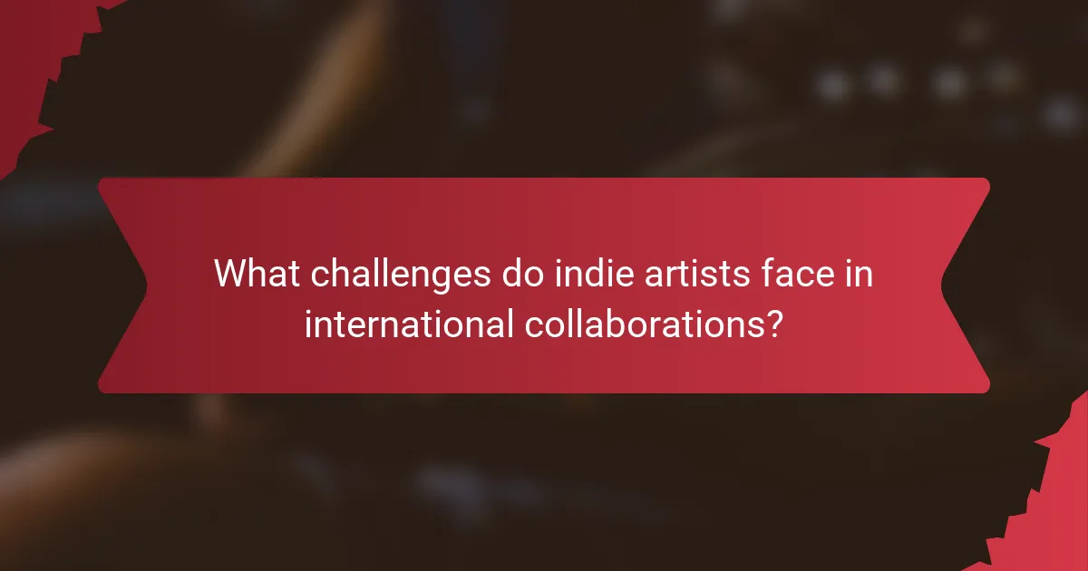 What challenges do indie artists face in international collaborations?