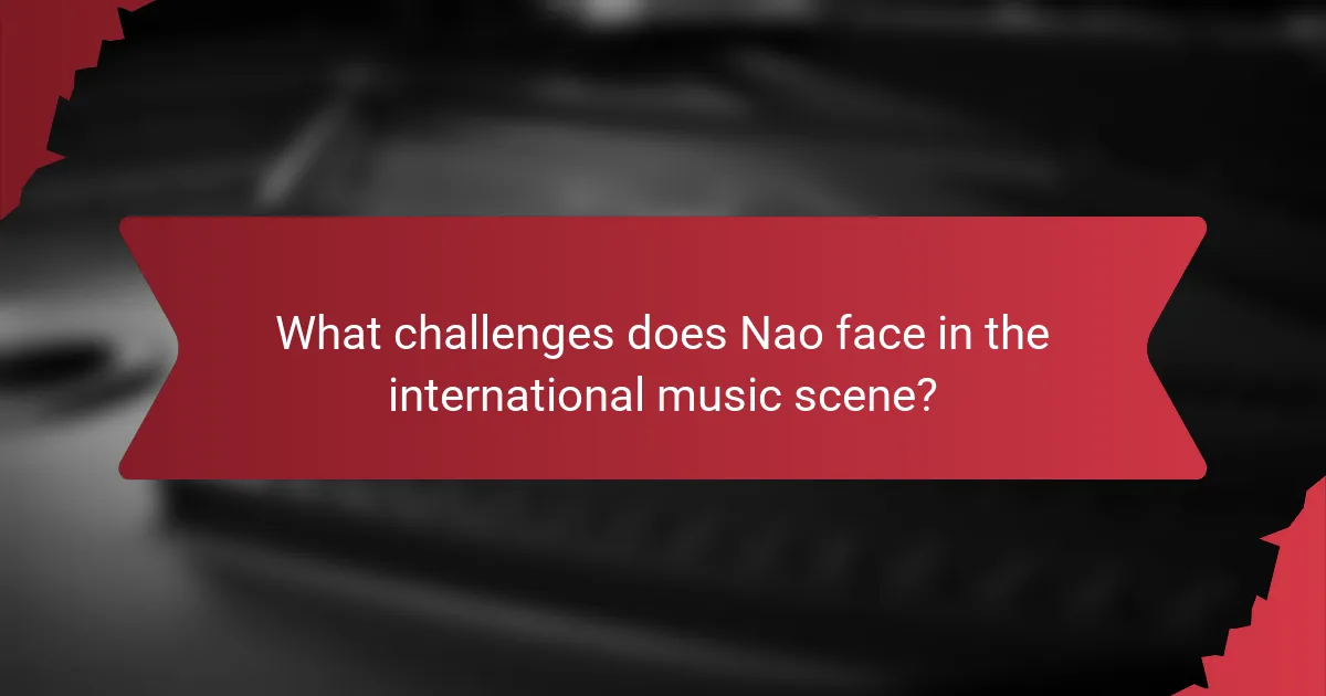 What challenges does Nao face in the international music scene?