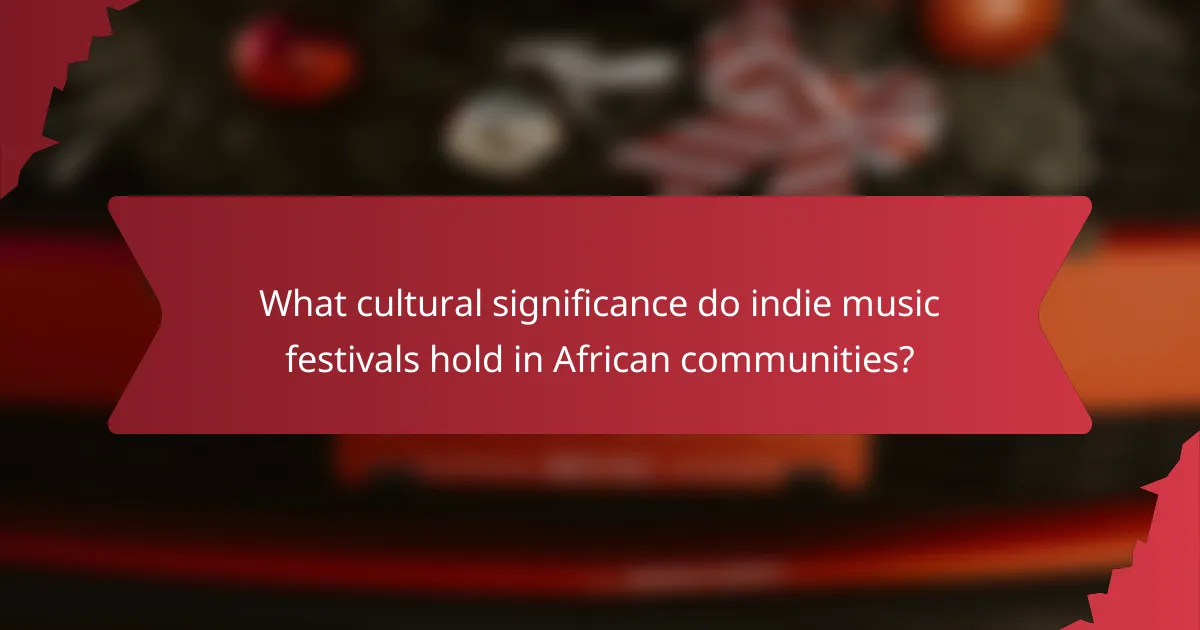 What cultural significance do indie music festivals hold in African communities?