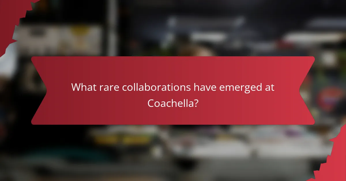 What rare collaborations have emerged at Coachella?