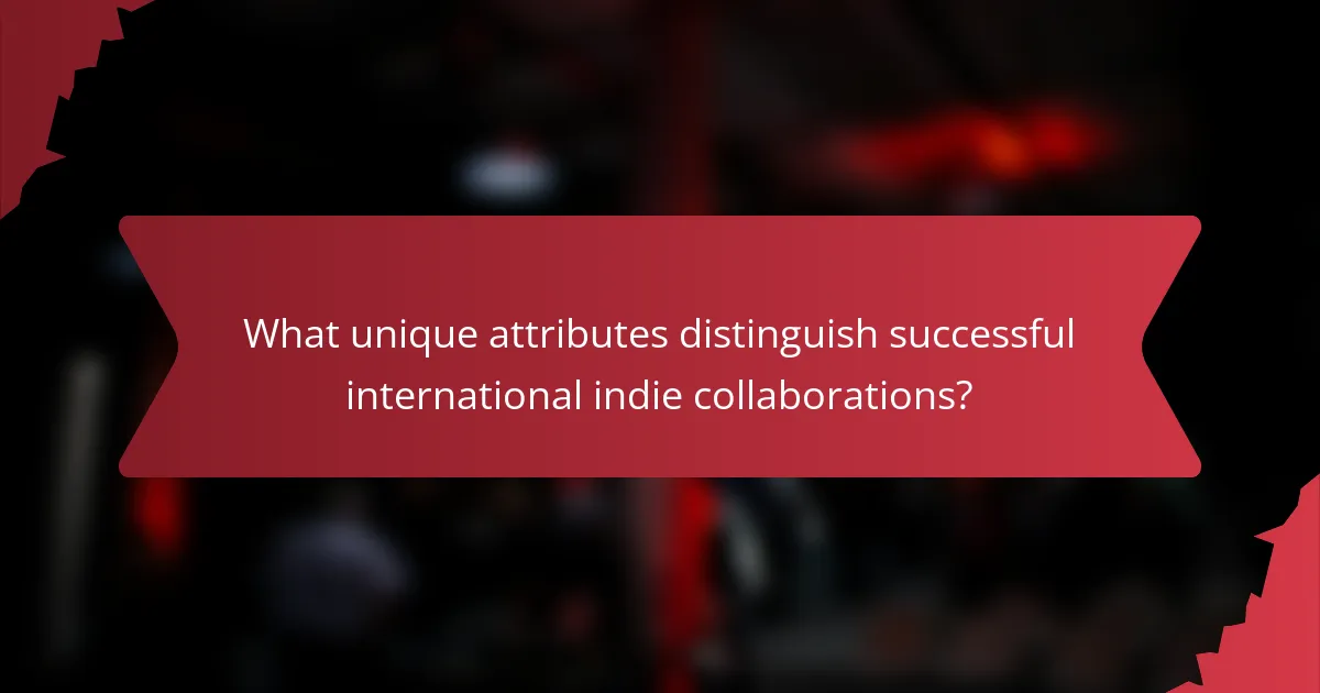 What unique attributes distinguish successful international indie collaborations?