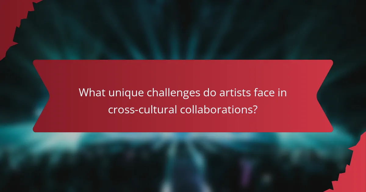 What unique challenges do artists face in cross-cultural collaborations?