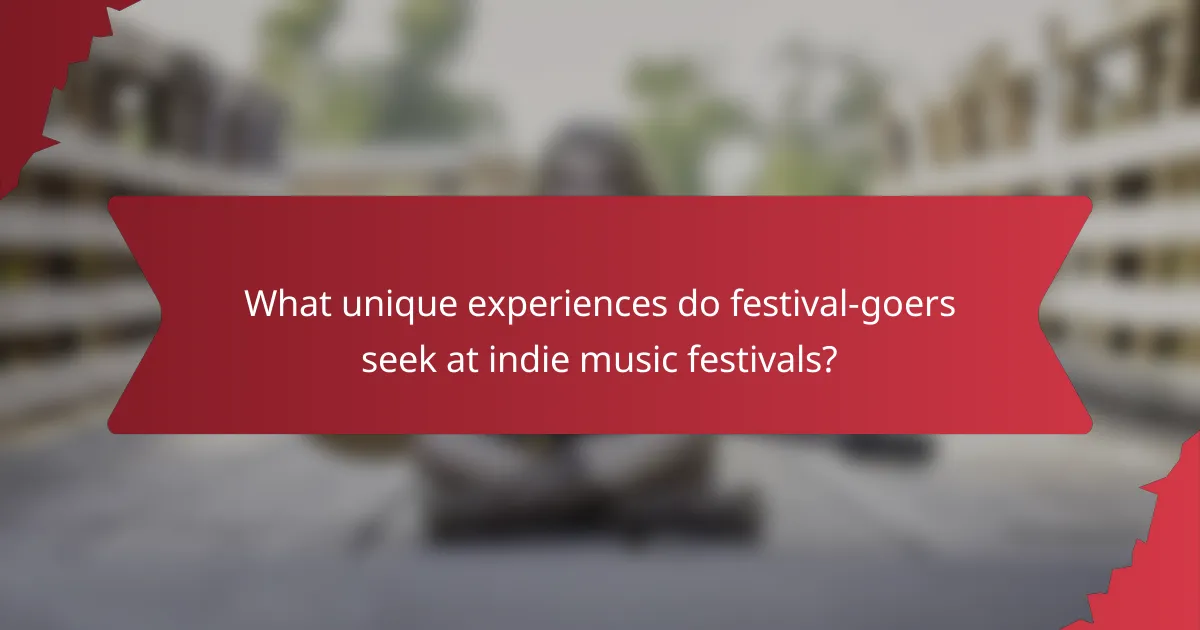 What unique experiences do festival-goers seek at indie music festivals?