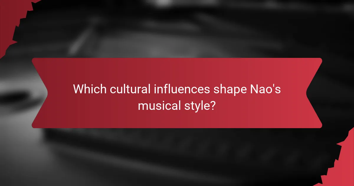 Which cultural influences shape Nao's musical style?