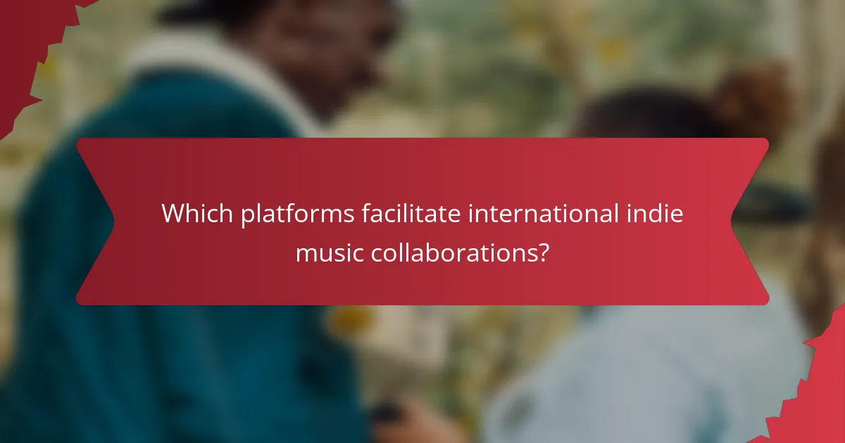 Which platforms facilitate international indie music collaborations?