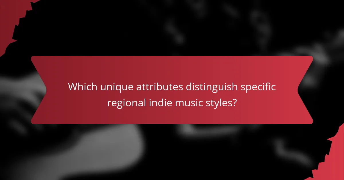 Which unique attributes distinguish specific regional indie music styles?