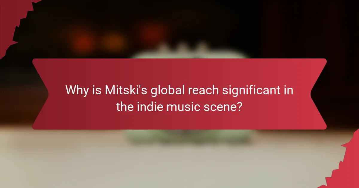 Why is Mitski's global reach significant in the indie music scene?